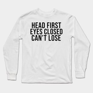 Head First Eyes Closed Can't Lose Long Sleeve T-Shirt